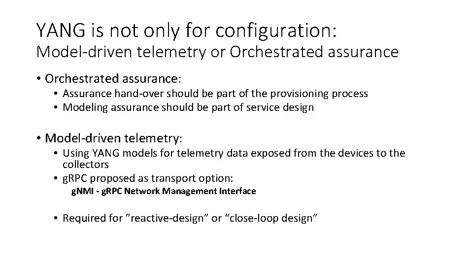 YANG is not only for configuration: Model-driven telemetry or Orchestrated assurance • Orchestrated assurance: