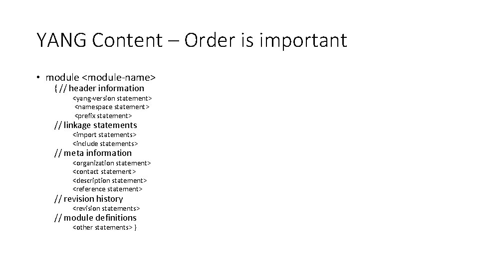 YANG Content – Order is important • module <module-name> { // header information <yang-version