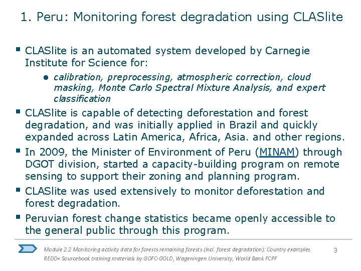 1. Peru: Monitoring forest degradation using CLASlite § CLASlite is an automated system developed