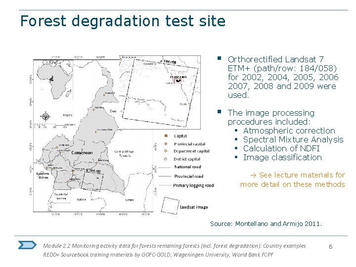 Forest degradation test site § Orthorectified Landsat 7 ETM+ (path/row: 184/058) for 2002, 2004,