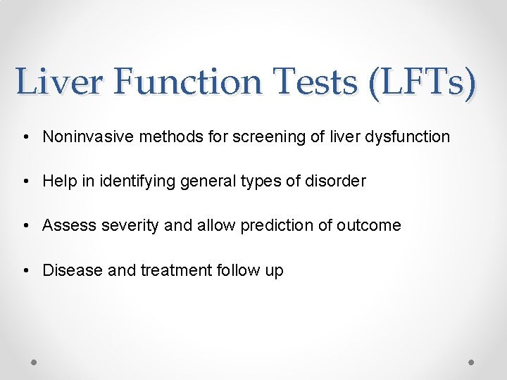 Liver Function Tests (LFTs) • Noninvasive methods for screening of liver dysfunction • Help