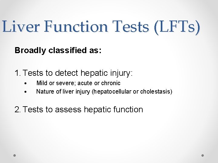 Liver Function Tests (LFTs) Broadly classified as: 1. Tests to detect hepatic injury: •