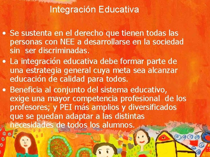 Integración Educativa • Se sustenta en el derecho que tienen todas las personas con