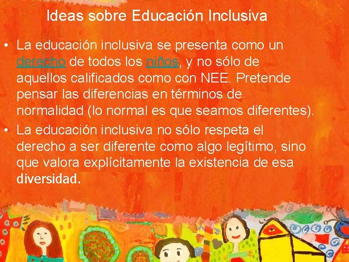 Ideas sobre Educación Inclusiva • La educación inclusiva se presenta como un derecho de