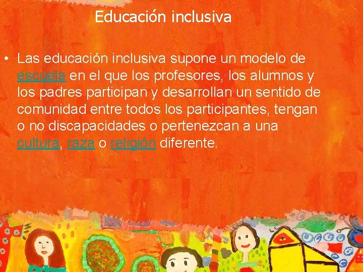 Educación inclusiva • Las educación inclusiva supone un modelo de escuela en el que