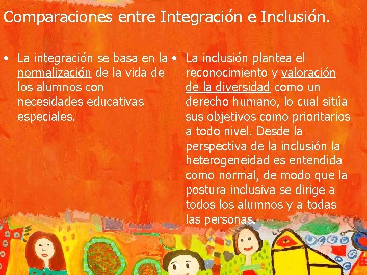 Comparaciones entre Integración e Inclusión. • La integración se basa en la • La