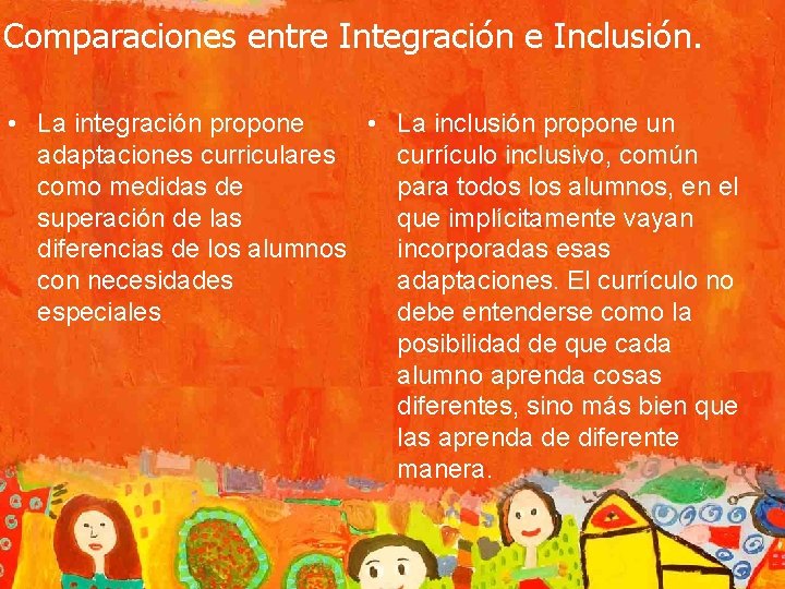Comparaciones entre Integración e Inclusión. • La integración propone • La inclusión propone un