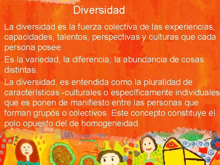 Diversidad La diversidad es la fuerza colectiva de las experiencias, capacidades, talentos, perspectivas y