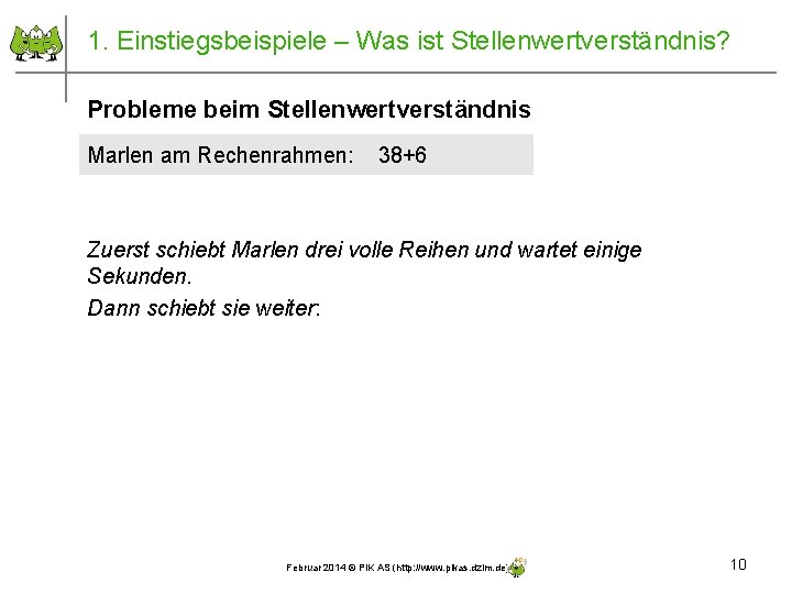 1. Einstiegsbeispiele – Was ist Stellenwertverständnis? Probleme beim Stellenwertverständnis Marlen am Rechenrahmen: 38+6 Zuerst