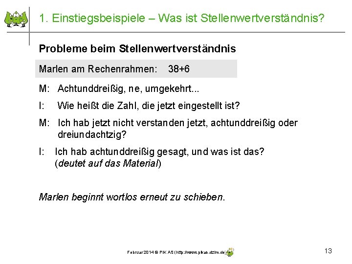 1. Einstiegsbeispiele – Was ist Stellenwertverständnis? Probleme beim Stellenwertverständnis Marlen am Rechenrahmen: 38+6 M: