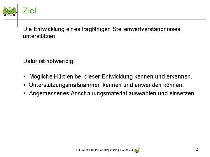 Ziel Die Entwicklung eines tragfähigen Stellenwertverständnisses unterstützen Dafür ist notwendig: § Mögliche Hürden bei