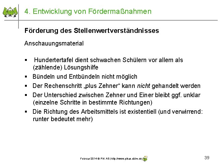 4. Entwicklung von Fördermaßnahmen Förderung des Stellenwertverständnisses Anschauungsmaterial § § § Hundertertafel dient schwachen