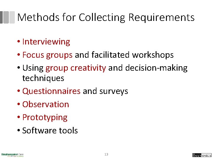 Methods for Collecting Requirements • Interviewing • Focus groups and facilitated workshops • Using