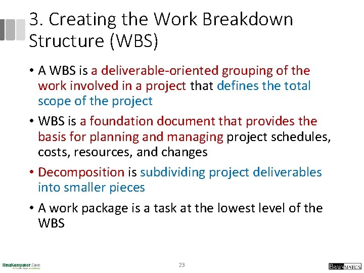 3. Creating the Work Breakdown Structure (WBS) • A WBS is a deliverable-oriented grouping