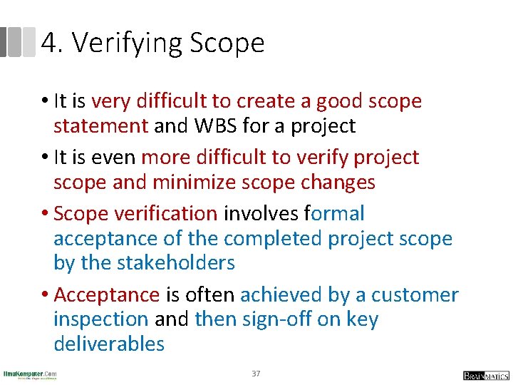 4. Verifying Scope • It is very difficult to create a good scope statement