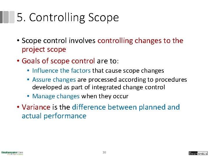 5. Controlling Scope • Scope control involves controlling changes to the project scope •