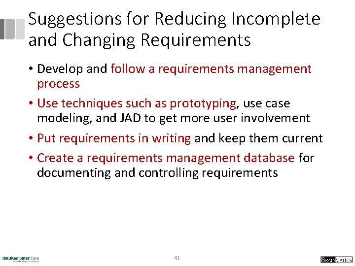 Suggestions for Reducing Incomplete and Changing Requirements • Develop and follow a requirements management