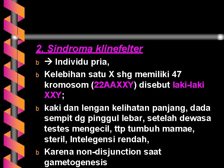 2. Sindroma klinefelter b b Individu pria, Kelebihan satu X shg memiliki 47 kromosom