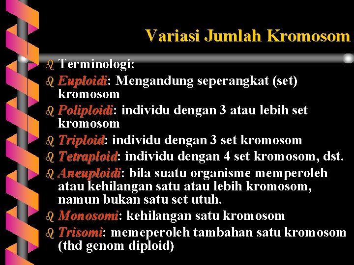 Variasi Jumlah Kromosom b Terminologi: b Euploidi: Mengandung seperangkat (set) kromosom b Poliploidi: individu