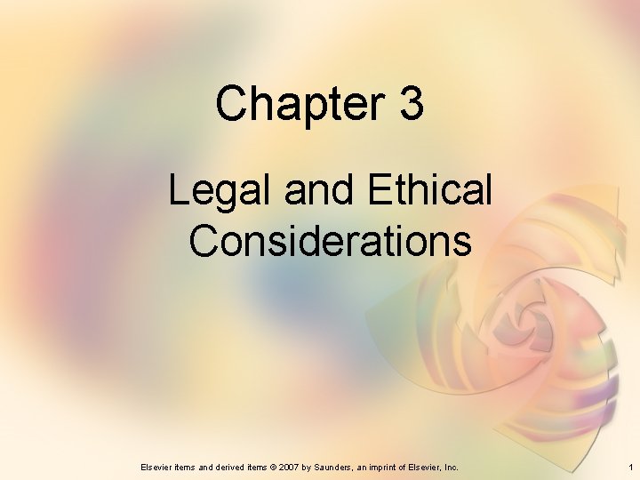 Chapter 3 Legal and Ethical Considerations Elsevier items and derived items © 2007 by