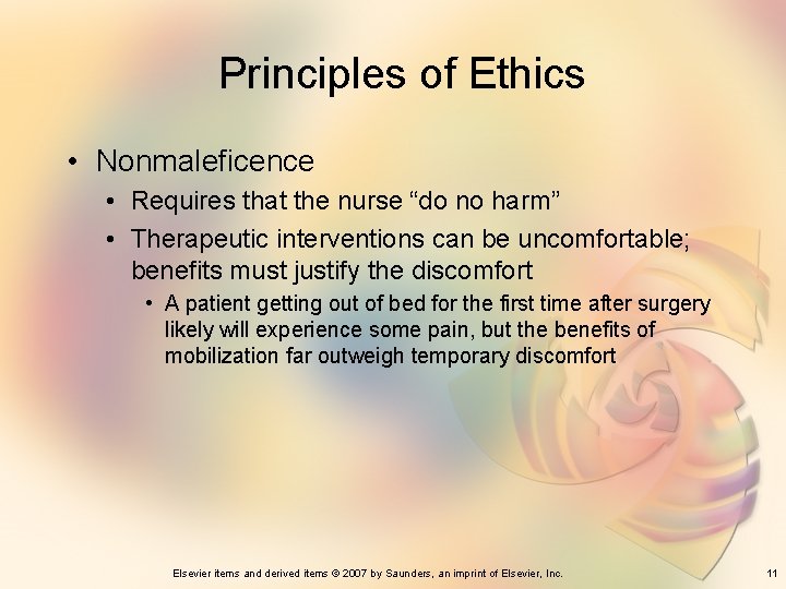 Principles of Ethics • Nonmaleficence • Requires that the nurse “do no harm” •