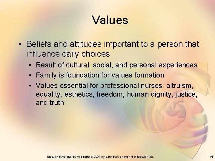 Values • Beliefs and attitudes important to a person that influence daily choices •