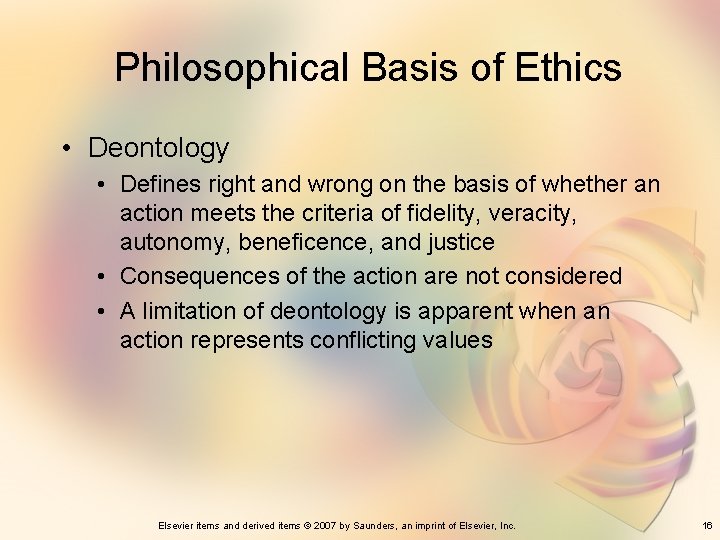 Philosophical Basis of Ethics • Deontology • Defines right and wrong on the basis