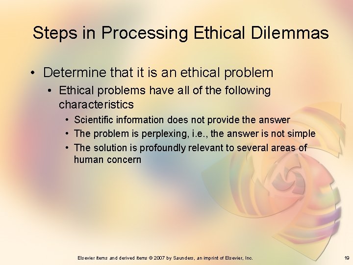 Steps in Processing Ethical Dilemmas • Determine that it is an ethical problem •