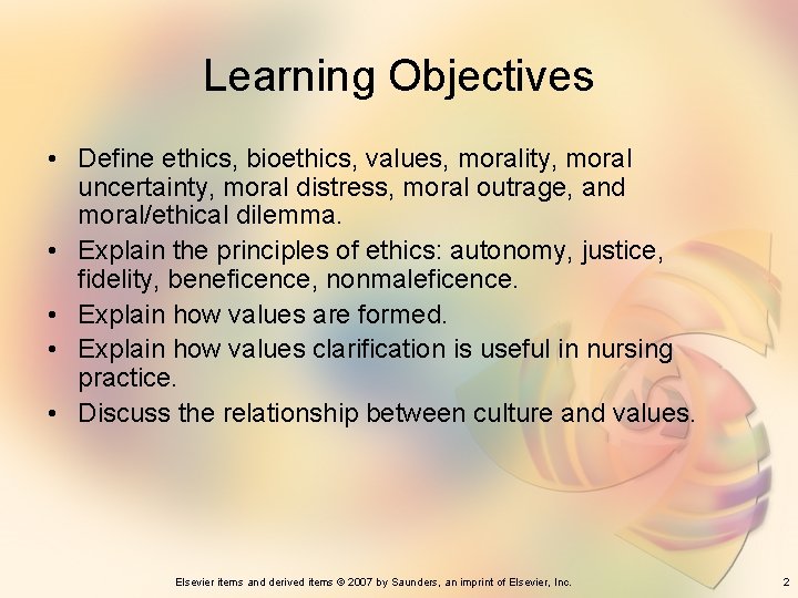 Learning Objectives • Define ethics, bioethics, values, morality, moral uncertainty, moral distress, moral outrage,