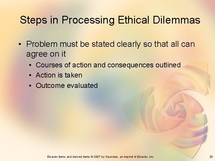 Steps in Processing Ethical Dilemmas • Problem must be stated clearly so that all