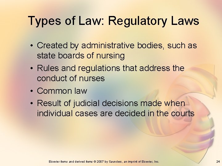 Types of Law: Regulatory Laws • Created by administrative bodies, such as state boards