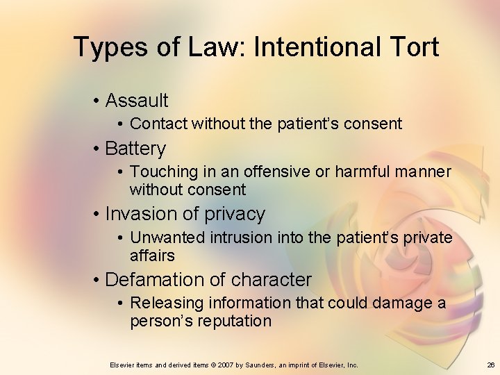 Types of Law: Intentional Tort • Assault • Contact without the patient’s consent •