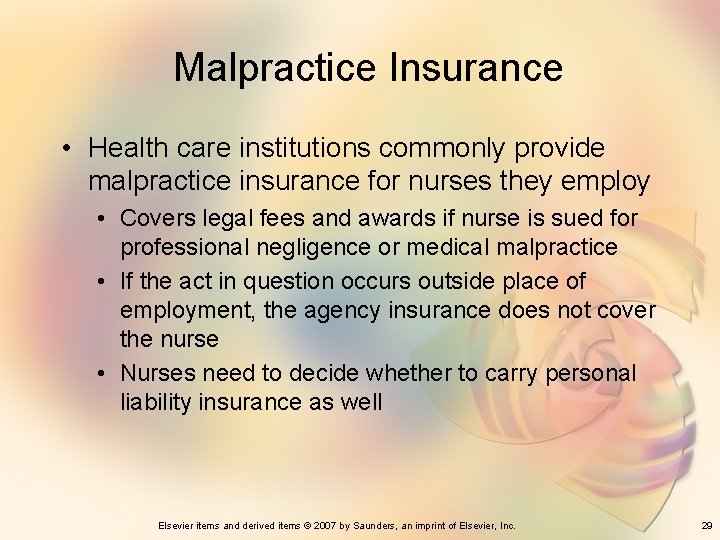 Malpractice Insurance • Health care institutions commonly provide malpractice insurance for nurses they employ