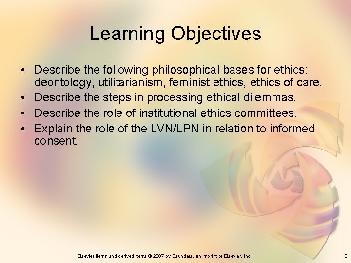 Learning Objectives • Describe the following philosophical bases for ethics: deontology, utilitarianism, feminist ethics,