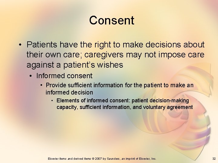 Consent • Patients have the right to make decisions about their own care; caregivers