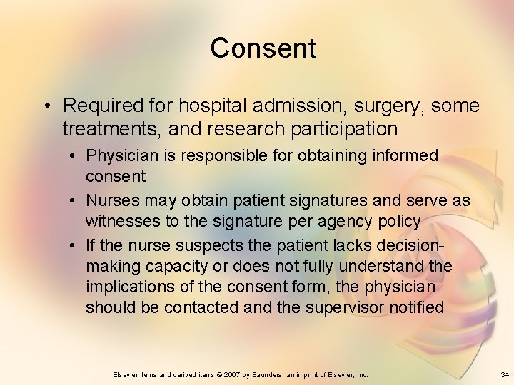 Consent • Required for hospital admission, surgery, some treatments, and research participation • Physician