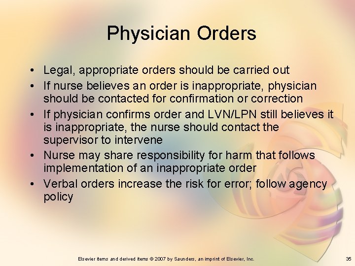 Physician Orders • Legal, appropriate orders should be carried out • If nurse believes