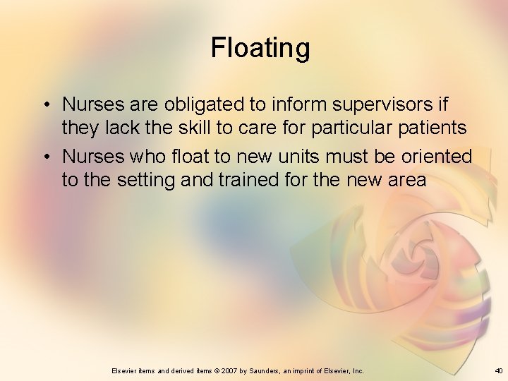 Floating • Nurses are obligated to inform supervisors if they lack the skill to