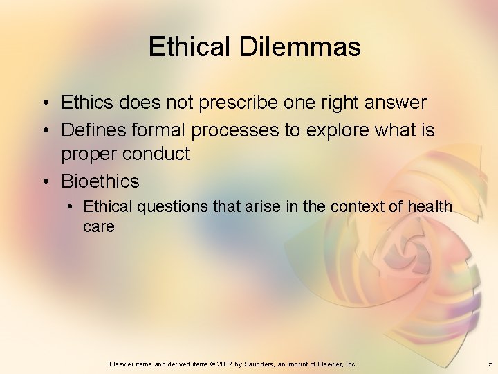 Ethical Dilemmas • Ethics does not prescribe one right answer • Defines formal processes