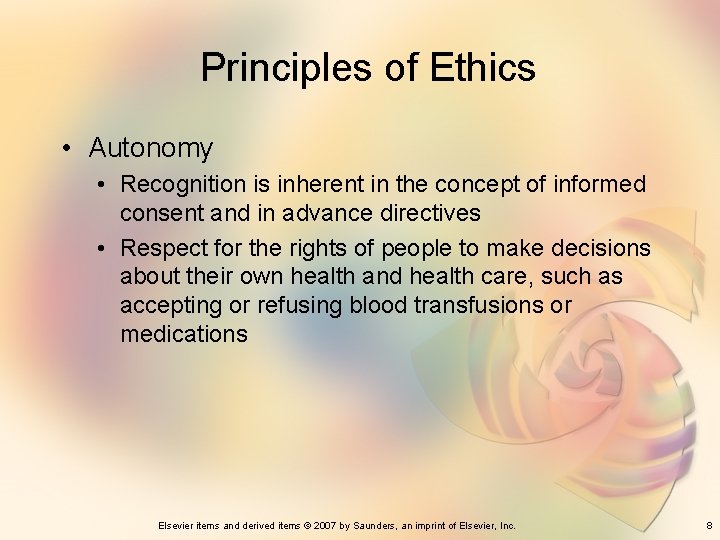 Principles of Ethics • Autonomy • Recognition is inherent in the concept of informed