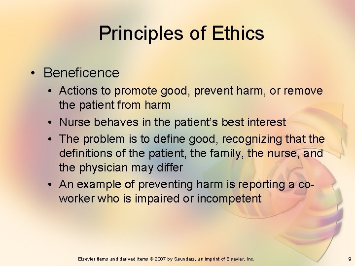 Principles of Ethics • Beneficence • Actions to promote good, prevent harm, or remove