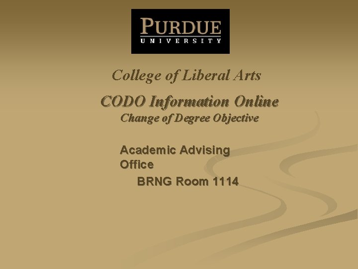 College of Liberal Arts CODO Information Online Change of Degree Objective Academic Advising Office