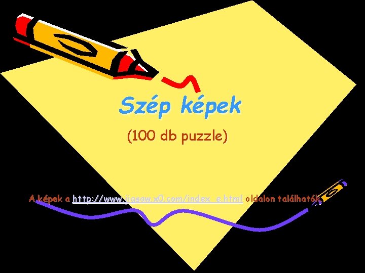 Szép képek (100 db puzzle) A képek a http: //www. jigsaw. x 0. com/index_e.