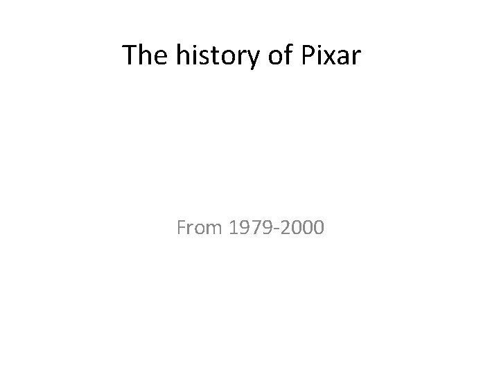 The history of Pixar From 1979 -2000 