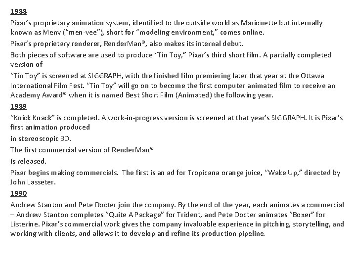 1988 Pixar’s proprietary animation system, identified to the outside world as Marionette but internally