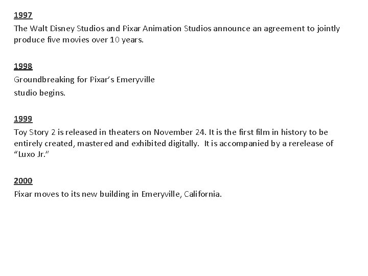 1997 The Walt Disney Studios and Pixar Animation Studios announce an agreement to jointly