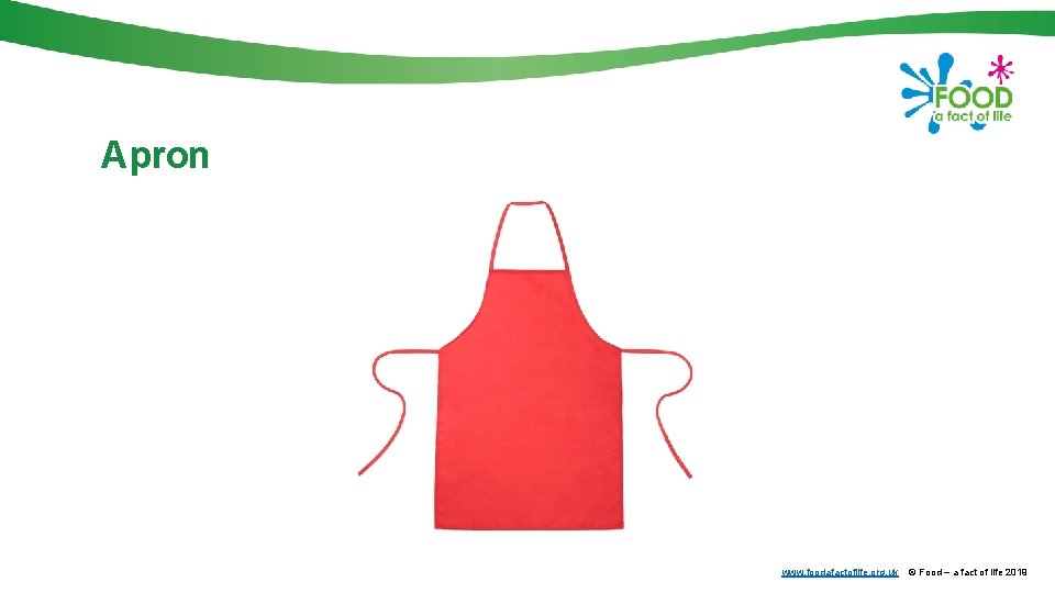 Apron www. foodafactoflife. org. uk © Food – a fact of life 2019 