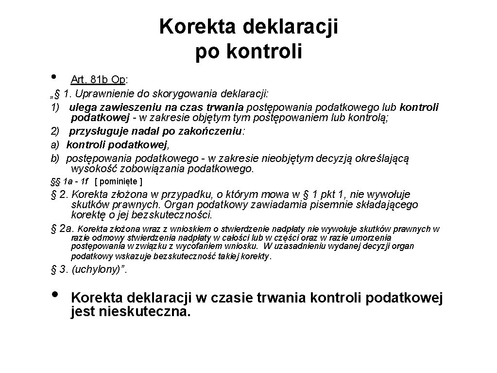 Korekta deklaracji po kontroli • Art. 81 b Op: „§ 1. Uprawnienie do skorygowania