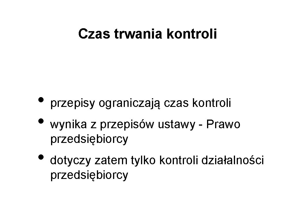 Czas trwania kontroli • przepisy ograniczają czas kontroli • wynika z przepisów ustawy -