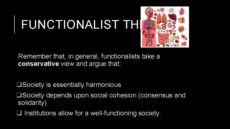 FUNCTIONALIST THEORY Remember that, in general, functionalists take a conservative view and argue that: